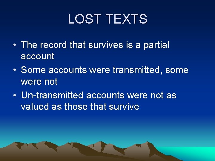 LOST TEXTS • The record that survives is a partial account • Some accounts