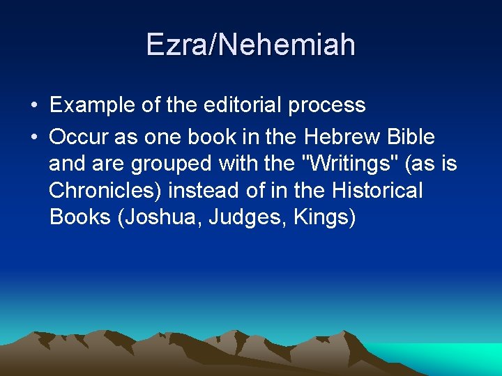 Ezra/Nehemiah • Example of the editorial process • Occur as one book in the