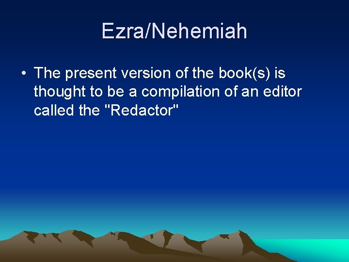 Ezra/Nehemiah • The present version of the book(s) is thought to be a compilation