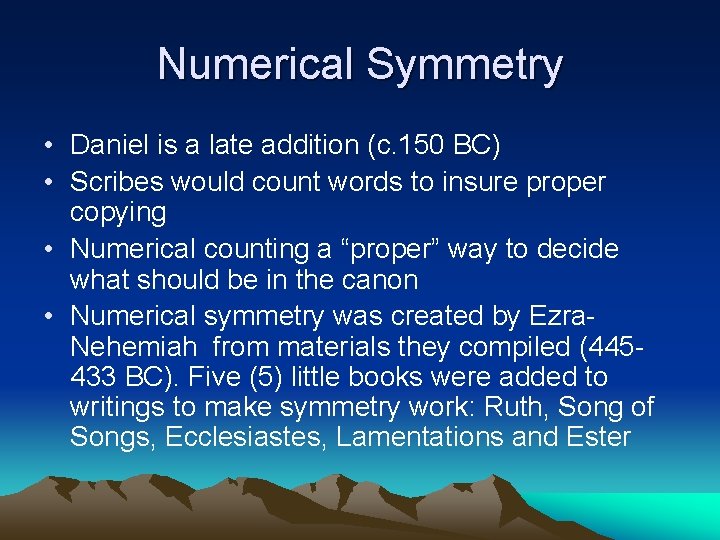 Numerical Symmetry • Daniel is a late addition (c. 150 BC) • Scribes would