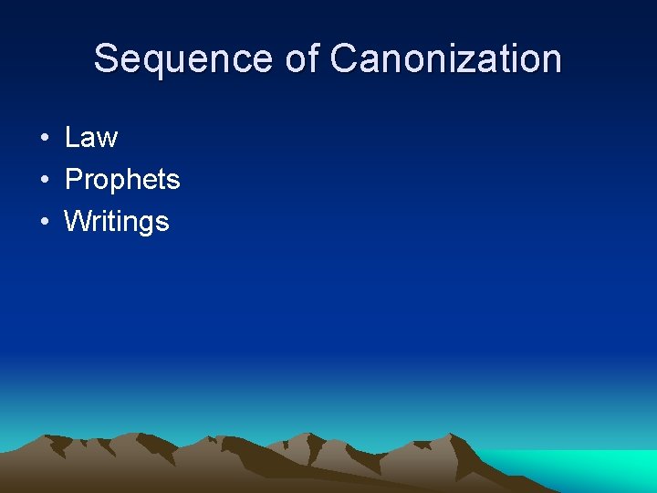 Sequence of Canonization • Law • Prophets • Writings 