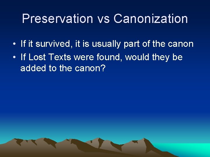 Preservation vs Canonization • If it survived, it is usually part of the canon
