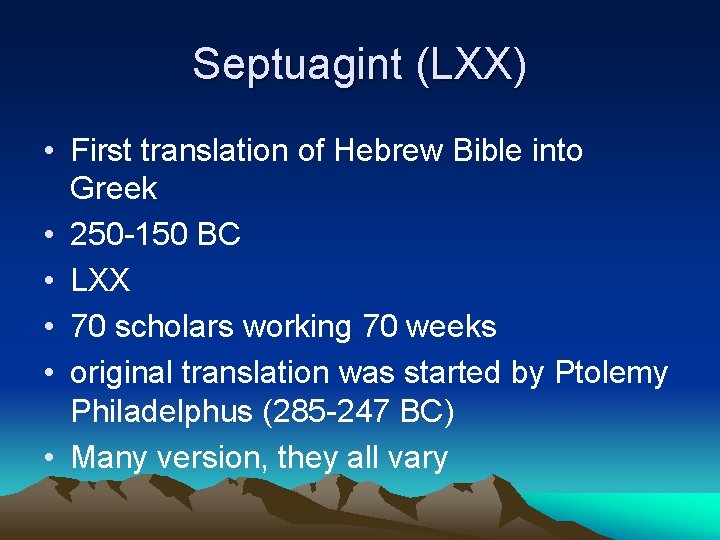 Septuagint (LXX) • First translation of Hebrew Bible into Greek • 250 -150 BC