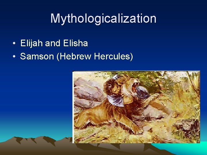 Mythologicalization • Elijah and Elisha • Samson (Hebrew Hercules) 