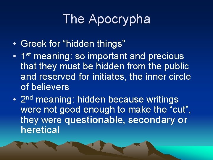 The Apocrypha • Greek for “hidden things” • 1 st meaning: so important and