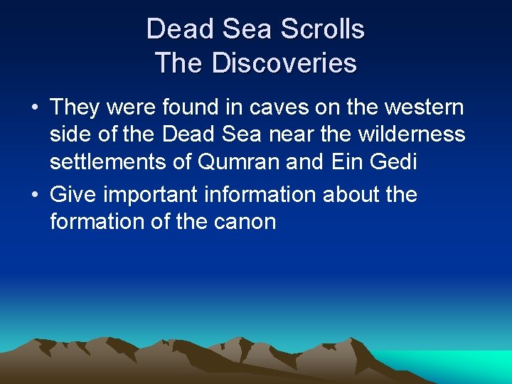 Dead Sea Scrolls The Discoveries • They were found in caves on the western