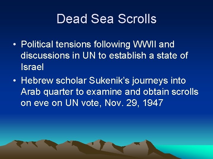 Dead Sea Scrolls • Political tensions following WWII and discussions in UN to establish
