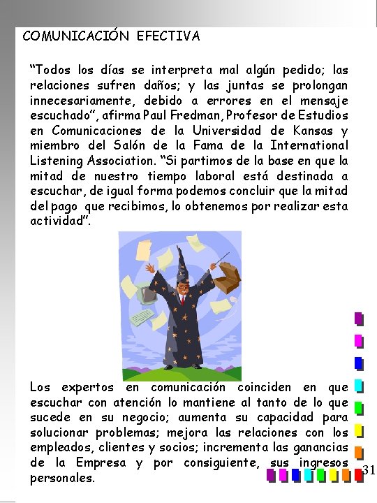 COMUNICACIÓN EFECTIVA “Todos los días se interpreta mal algún pedido; las relaciones sufren daños;