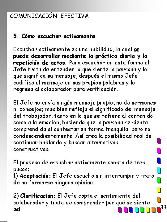 COMUNICACIÓN EFECTIVA 5. Cómo escuchar activamente. Escuchar activamente es una habilidad, la cual se