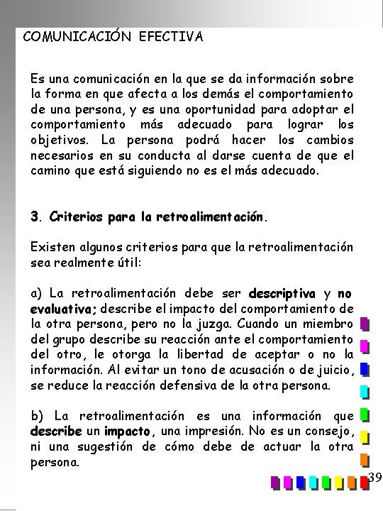 COMUNICACIÓN EFECTIVA Es una comunicación en la que se da información sobre la forma