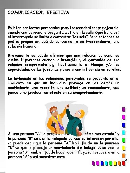 COMUNICACIÓN EFECTIVA Existen contactos personales poco trascendentes; por ejemplo, cuando una persona le pregunta