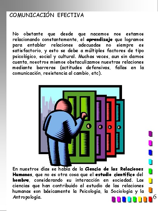 COMUNICACIÓN EFECTIVA No obstante que desde que nacemos nos estamos relacionando constantemente, el aprendizaje