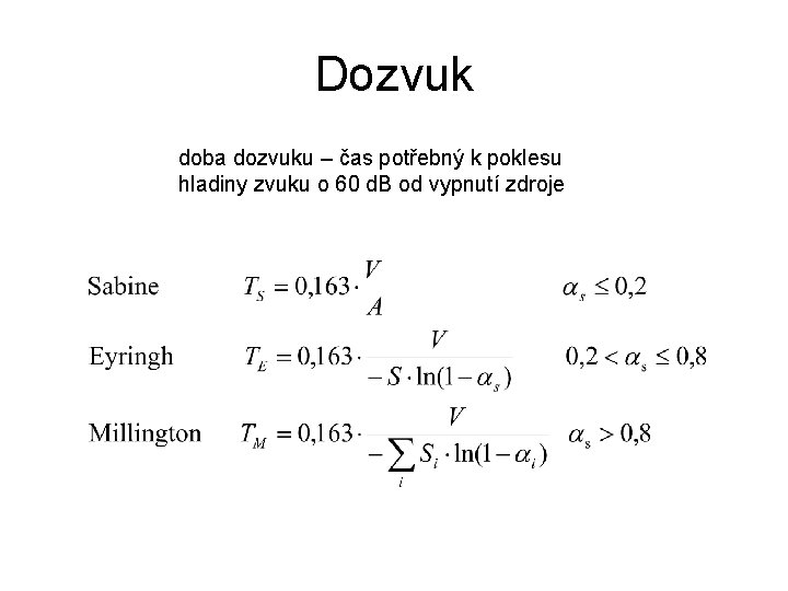 Dozvuk doba dozvuku – čas potřebný k poklesu hladiny zvuku o 60 d. B