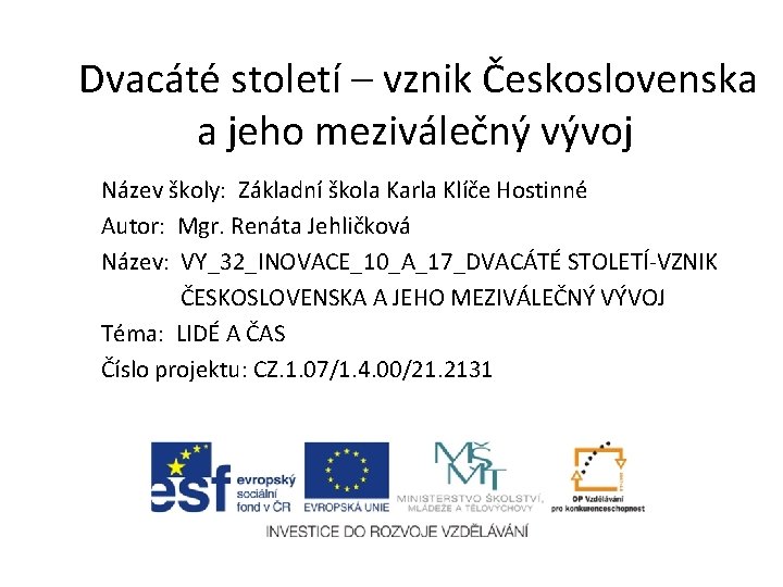 Dvacáté století – vznik Československa a jeho meziválečný vývoj Název školy: Základní škola Karla