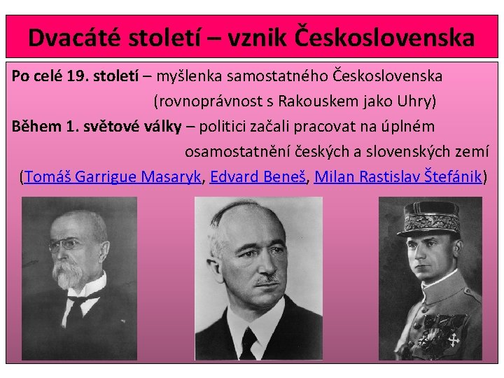 Dvacáté století – vznik Československa Po celé 19. století – myšlenka samostatného Československa (rovnoprávnost