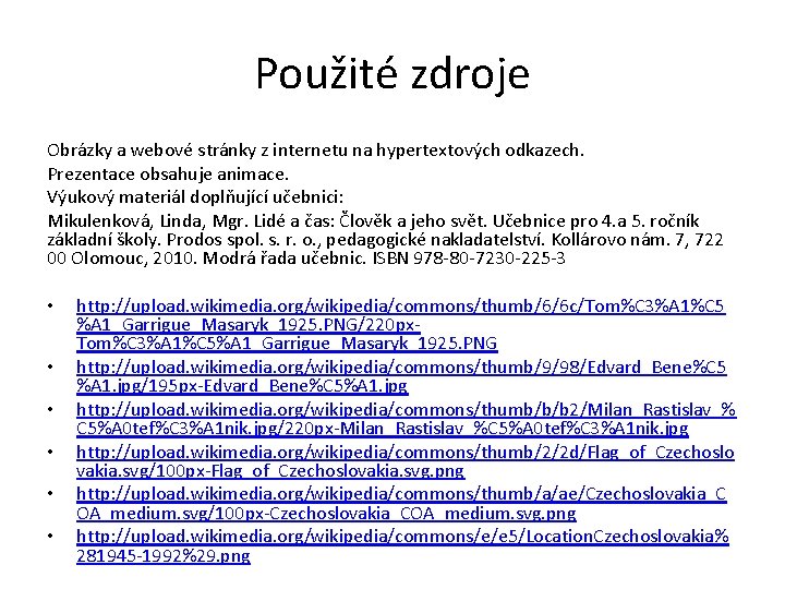 Použité zdroje Obrázky a webové stránky z internetu na hypertextových odkazech. Prezentace obsahuje animace.