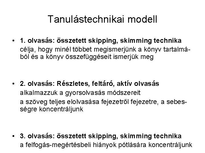 Tanulástechnikai modell • 1. olvasás: összetett skipping, skimming technika célja, hogy minél többet megismerjünk