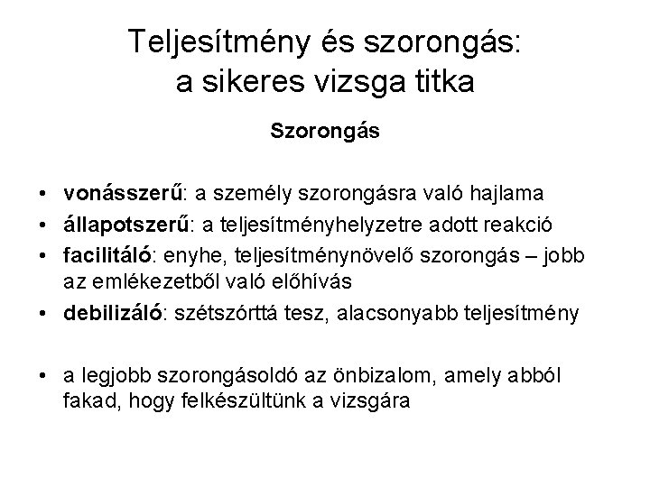 Teljesítmény és szorongás: a sikeres vizsga titka Szorongás • vonásszerű: a személy szorongásra való