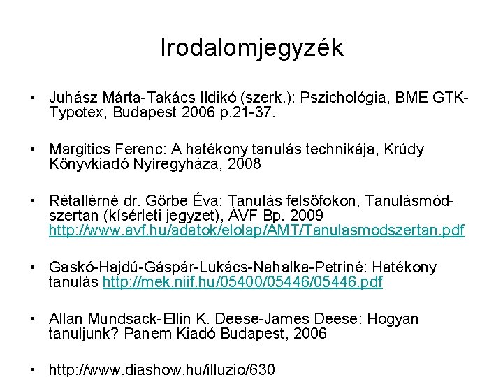 Irodalomjegyzék • Juhász Márta-Takács Ildikó (szerk. ): Pszichológia, BME GTKTypotex, Budapest 2006 p. 21