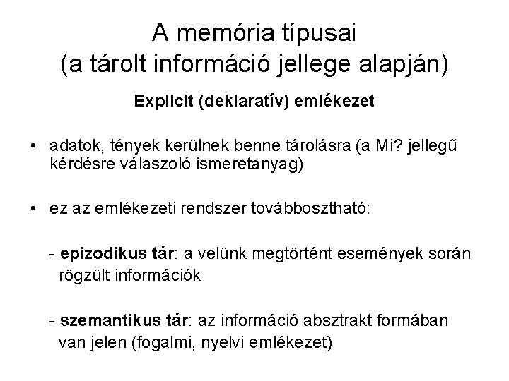 A memória típusai (a tárolt információ jellege alapján) Explicit (deklaratív) emlékezet • adatok, tények