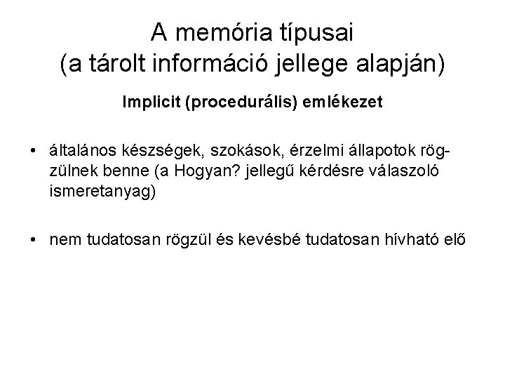 A memória típusai (a tárolt információ jellege alapján) Implicit (procedurális) emlékezet • általános készségek,