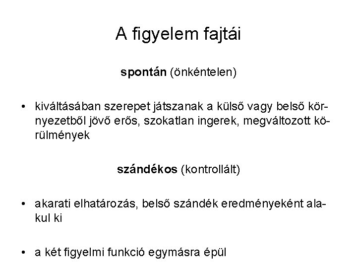 A figyelem fajtái spontán (önkéntelen) • kiváltásában szerepet játszanak a külső vagy belső környezetből