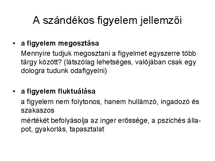 A szándékos figyelem jellemzői • a figyelem megosztása Mennyire tudjuk megosztani a figyelmet egyszerre