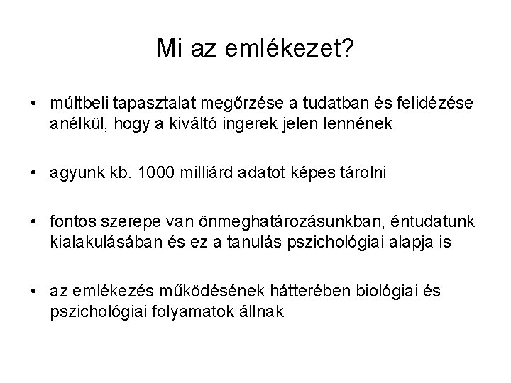 Mi az emlékezet? • múltbeli tapasztalat megőrzése a tudatban és felidézése anélkül, hogy a