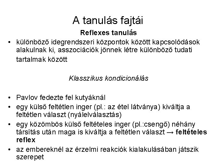 A tanulás fajtái Reflexes tanulás • különböző idegrendszeri központok között kapcsolódások alakulnak ki, asszociációk