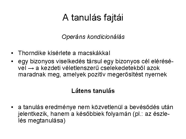 A tanulás fajtái Operáns kondicionálás • Thorndike kísérlete a macskákkal • egy bizonyos viselkedés