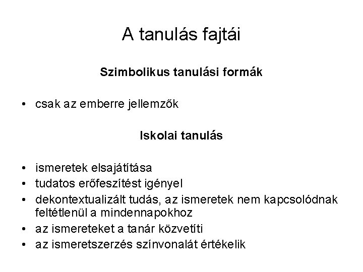 A tanulás fajtái Szimbolikus tanulási formák • csak az emberre jellemzők Iskolai tanulás •