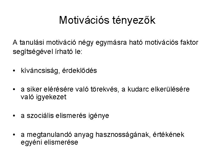 Motivációs tényezők A tanulási motiváció négy egymásra ható motivációs faktor segítségével írható le: •