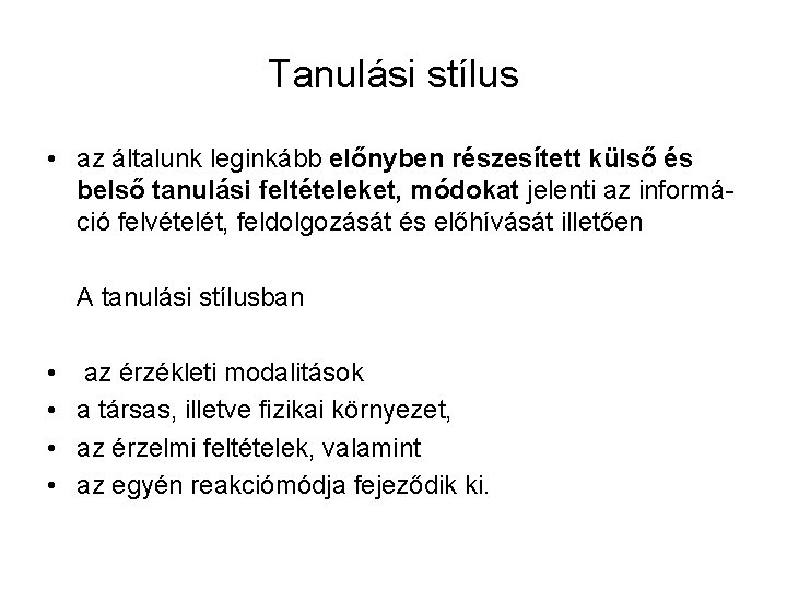 Tanulási stílus • az általunk leginkább előnyben részesített külső és belső tanulási feltételeket, módokat