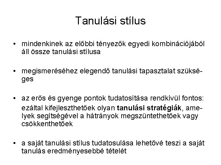 Tanulási stílus • mindenkinek az előbbi tényezők egyedi kombinációjából áll össze tanulási stílusa •