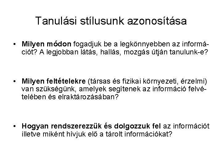 Tanulási stílusunk azonosítása • Milyen módon fogadjuk be a legkönnyebben az információt? A legjobban