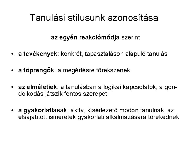 Tanulási stílusunk azonosítása az egyén reakciómódja szerint • a tevékenyek: konkrét, tapasztaláson alapuló tanulás