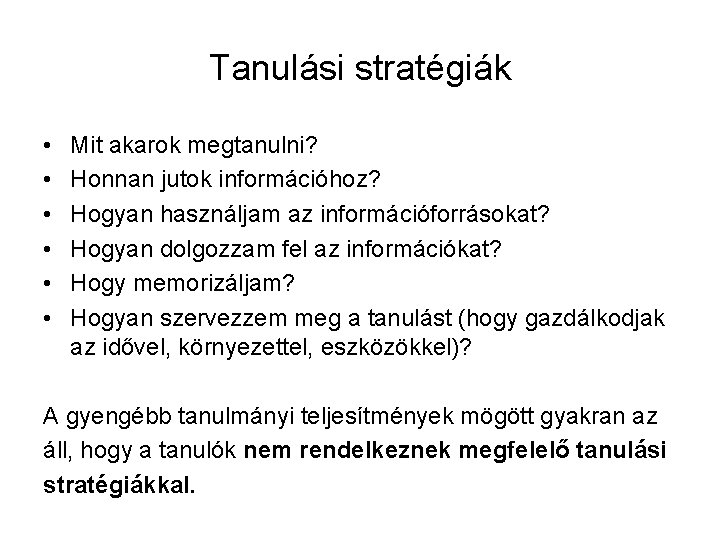 Tanulási stratégiák • • • Mit akarok megtanulni? Honnan jutok információhoz? Hogyan használjam az