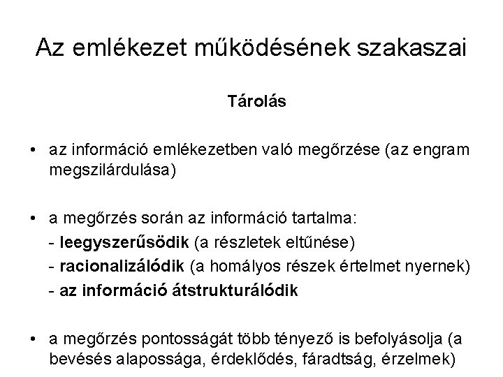 Az emlékezet működésének szakaszai Tárolás • az információ emlékezetben való megőrzése (az engram megszilárdulása)