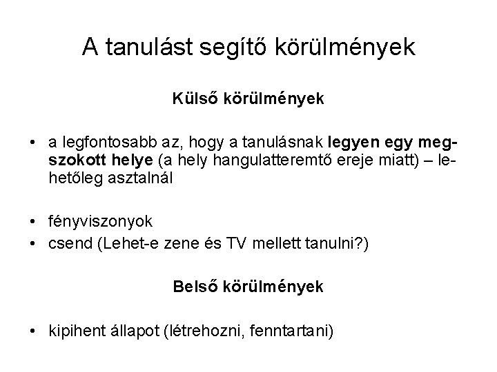 A tanulást segítő körülmények Külső körülmények • a legfontosabb az, hogy a tanulásnak legyen