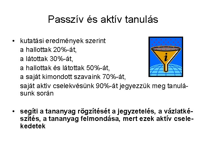 Passzív és aktív tanulás • kutatási eredmények szerint a hallottak 20%-át, a látottak 30%-át,