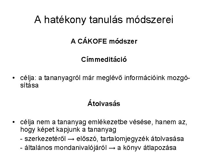 A hatékony tanulás módszerei A CÁKOFE módszer Címmeditáció • célja: a tananyagról már meglévő