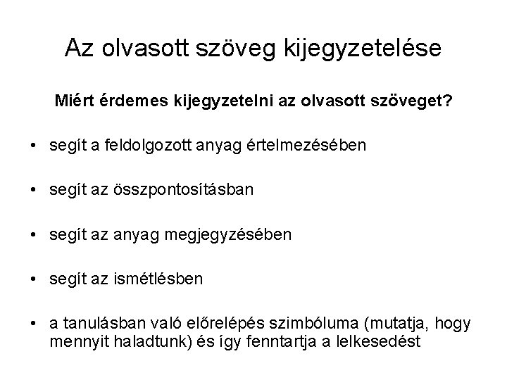 Az olvasott szöveg kijegyzetelése Miért érdemes kijegyzetelni az olvasott szöveget? • segít a feldolgozott