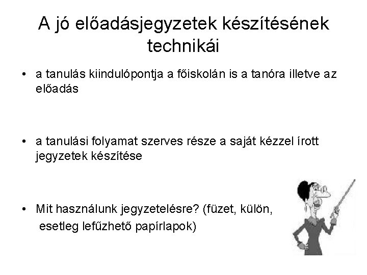 A jó előadásjegyzetek készítésének technikái • a tanulás kiindulópontja a főiskolán is a tanóra