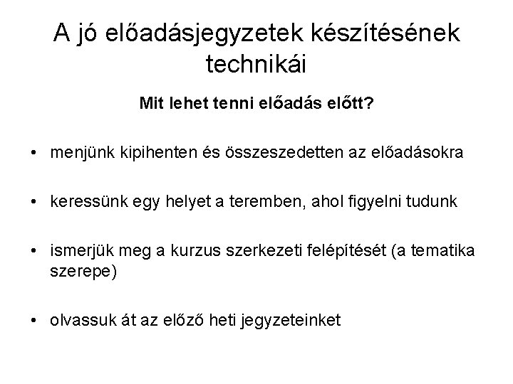 A jó előadásjegyzetek készítésének technikái Mit lehet tenni előadás előtt? • menjünk kipihenten és