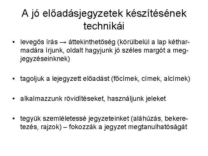 A jó előadásjegyzetek készítésének technikái • levegős írás → áttekinthetőség (körülbelül a lap kétharmadára