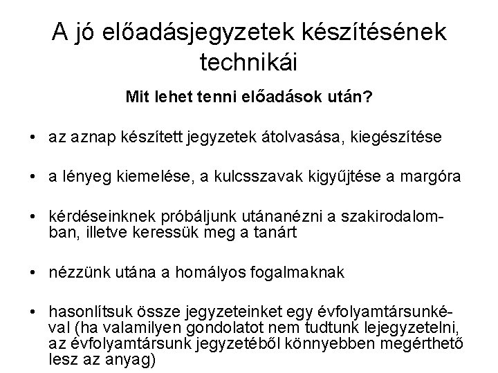A jó előadásjegyzetek készítésének technikái Mit lehet tenni előadások után? • az aznap készített