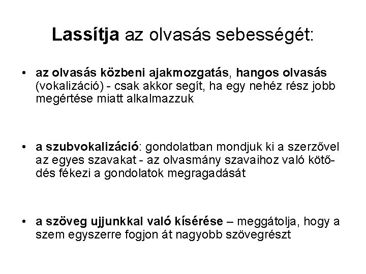 Lassítja az olvasás sebességét: • az olvasás közbeni ajakmozgatás, hangos olvasás (vokalizáció) - csak