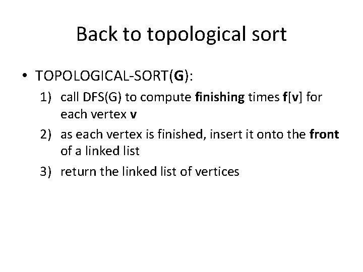 Back to topological sort • TOPOLOGICAL-SORT(G): 1) call DFS(G) to compute finishing times f[v]
