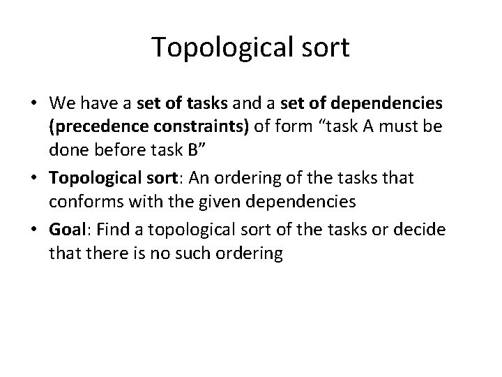 Topological sort • We have a set of tasks and a set of dependencies