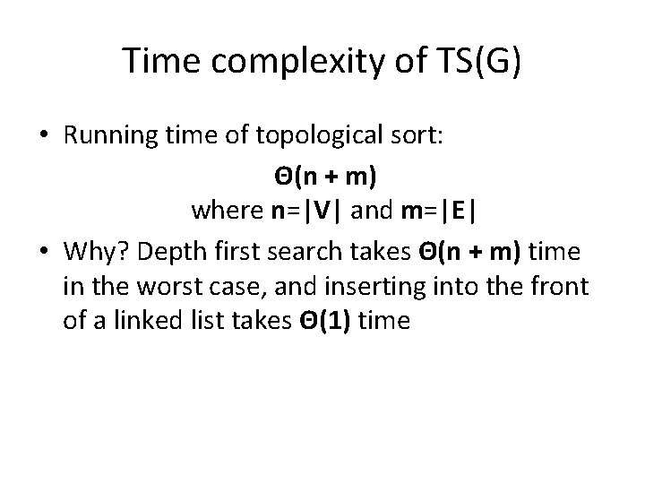 Time complexity of TS(G) • Running time of topological sort: Θ(n + m) where